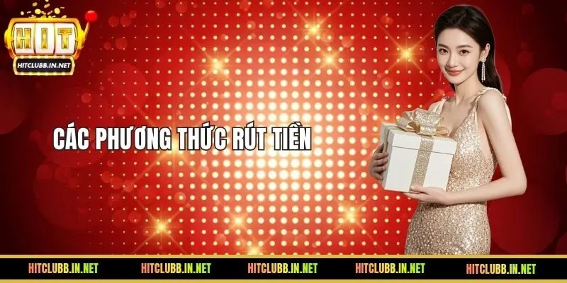 Phương thức rút tiền tại HITCLUB