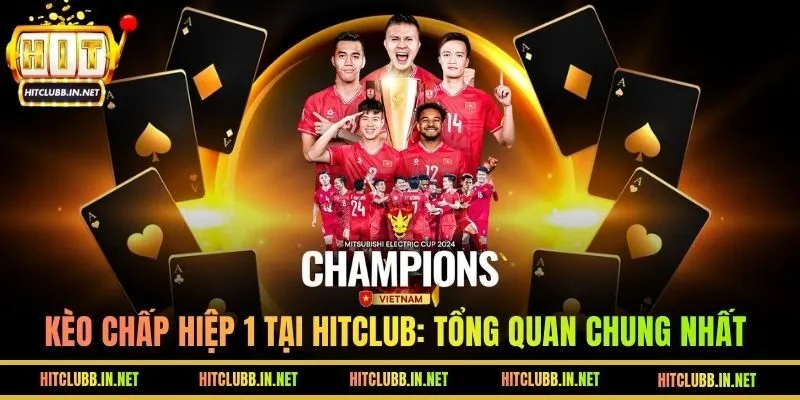 Tìm hiểu về Kèo chấp hiệp 1 tại HITCLUB
