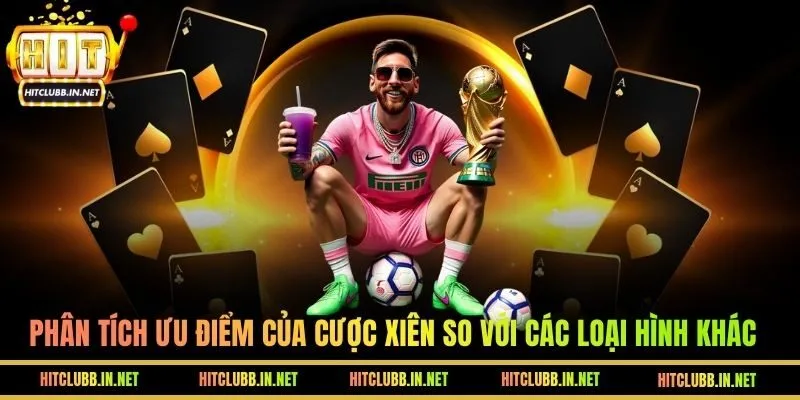 Phân tích ưu điểm của Cược Xiên so với các loại hình khác